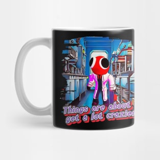 Things Are About To Get A Lot Crazier… Mug